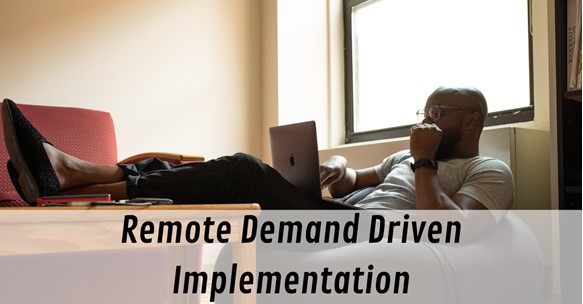 Remote Demand Driven Implementation